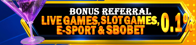 BONUS REFERRAL SLOTGAMES, LIVE GAMES, E - SPORT & SBOBET 