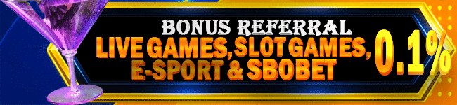 BONUS REFERRAL SLOTGAMES, LIVE GAMES, E - SPORT & SBOBET 