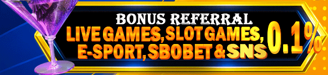 BONUS REFERRAL SLOTGAMES, LIVE GAMES, E - SPORT, SBOBET & SNS ( STREAM AND SPIN )